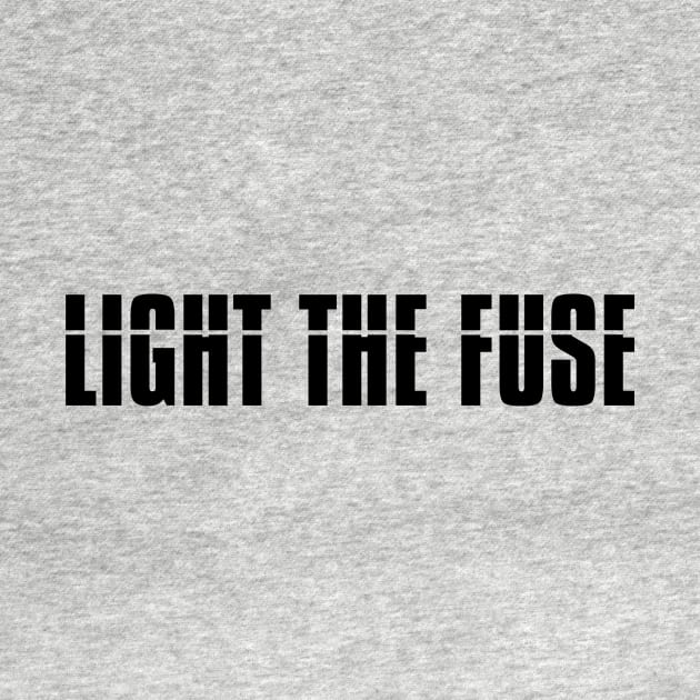 Light The Fuse (black lettering) by LighttheFusePod